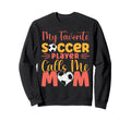 My Favorite Soccer Player Calls Me Sweatshirt - Trendy Graphic for Adults