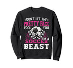 Dont Let Pretty Face Fool You Soccer Sweatshirt - Unique Graphic Unisex