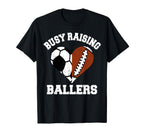 Busy Raising Ballers Soccer Football T-Shirt - Casual Everyday Wear Unisex