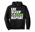 Eat Sleep Soccer Repeat Sport Hoodie - Casual Everyday Wear Men Women