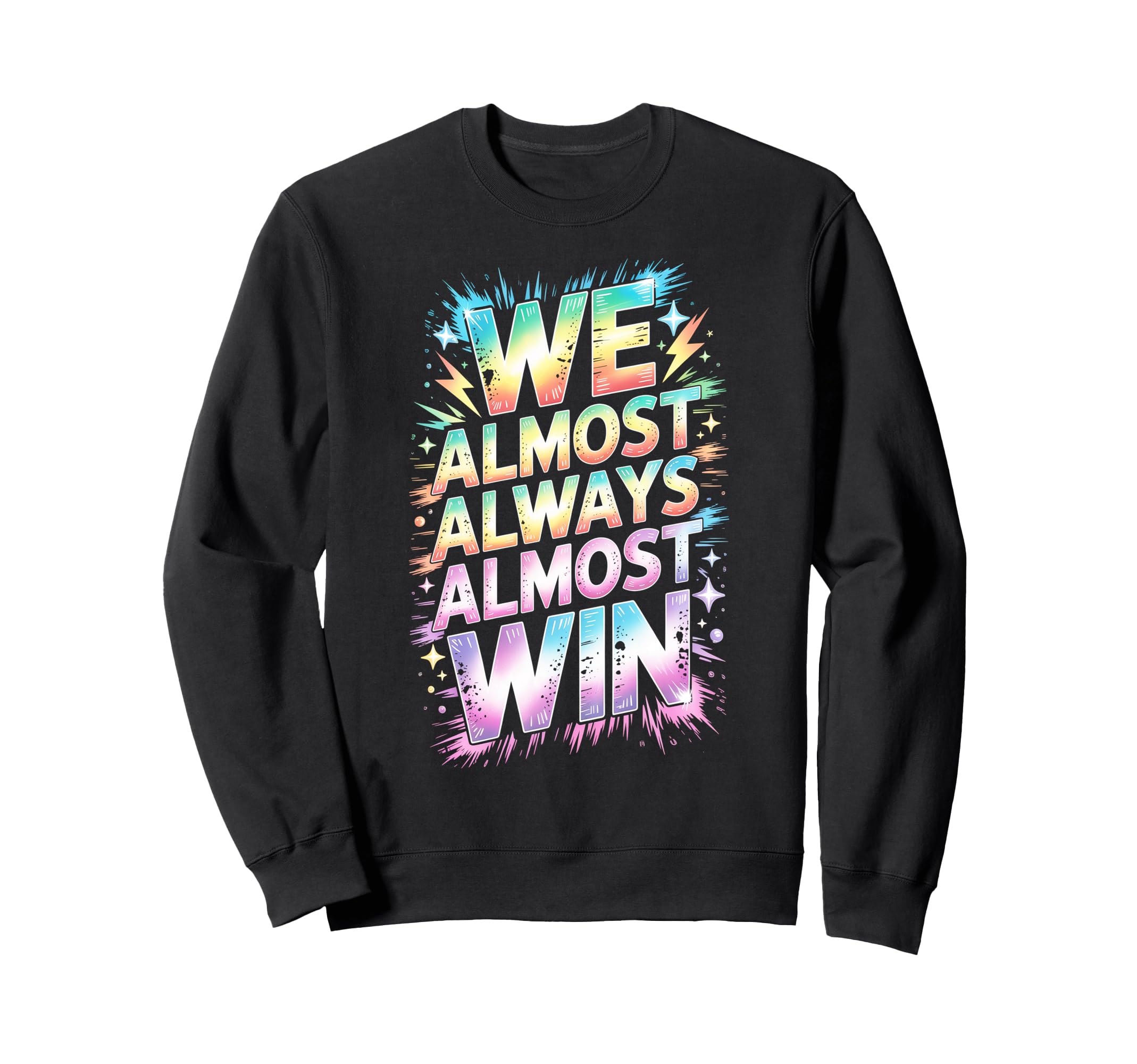 Lets Go We Almost Always Almost Win Sweatshirt - Unique Graphic for Adults