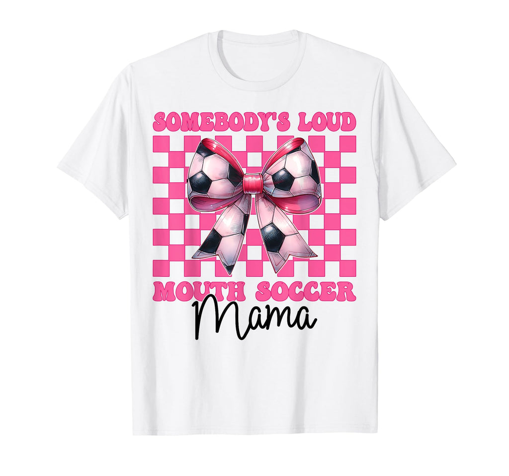 Somebodys Loud Mouth Soccer Mama Mom T-Shirt - Custom Art Print Men Women