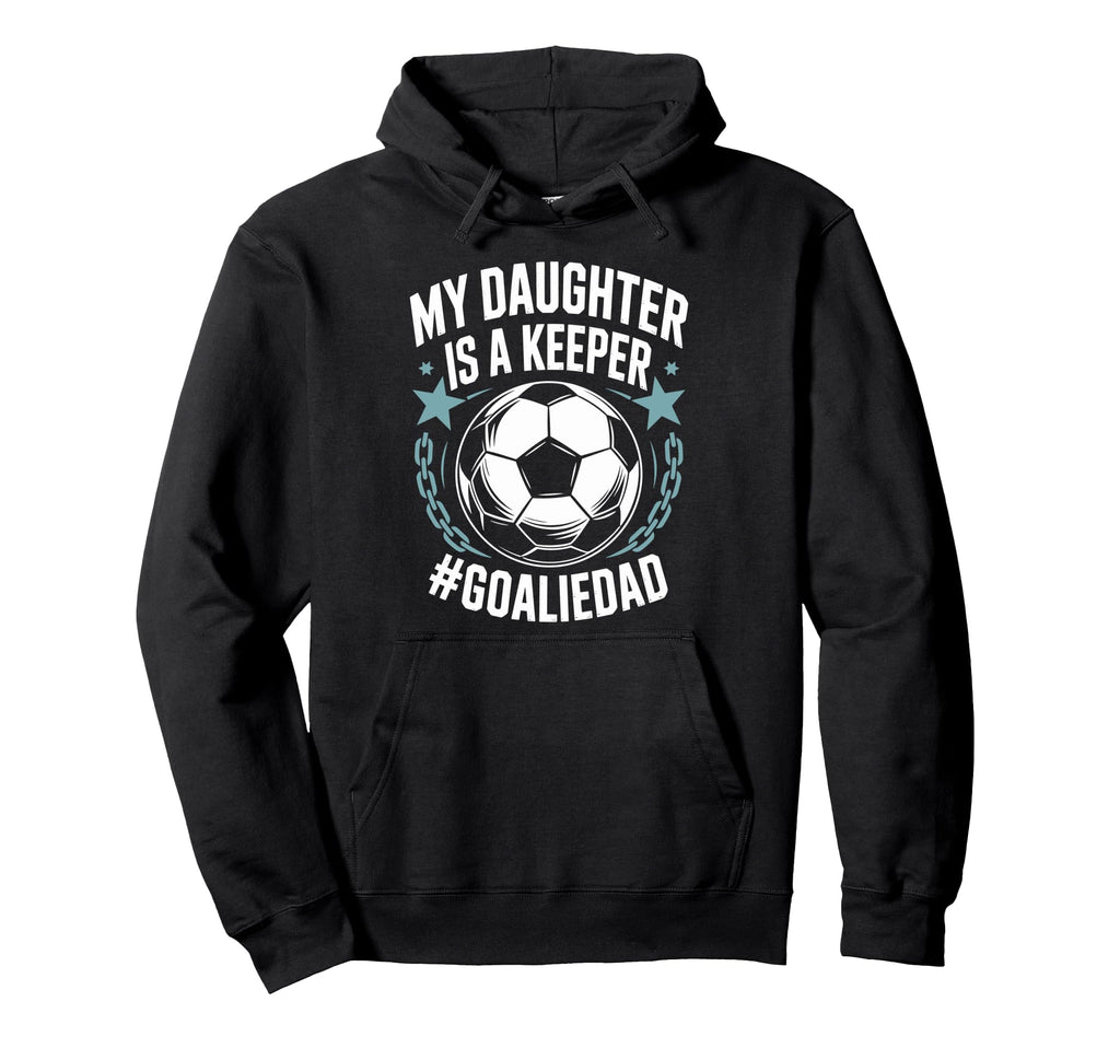 Goal Keeper Dad Soccer Lover Team My Hoodie - Novelty Apparel Men Women