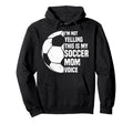 Im Not Yelling This Is My Soccer Mom Hoodie - Fun Novelty Design Unisex