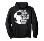 Im Not Yelling This Is My Soccer Mom Hoodie - Fun Novelty Design Unisex