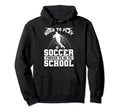 Born To Play Soccer Forced To Go To Hoodie - Fun Novelty Design Unisex