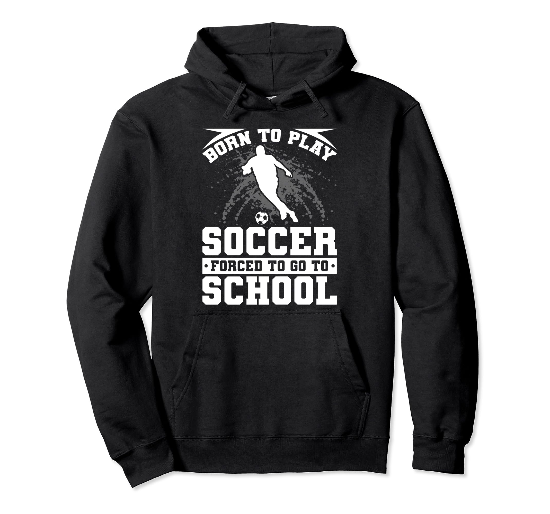 Born To Play Soccer Forced To Go To Hoodie - Fun Novelty Design Unisex