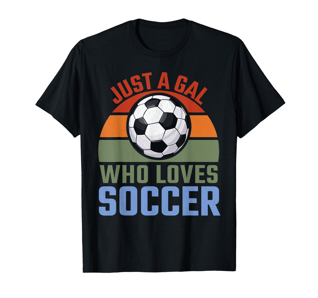 Just Gal Who Loves Soccer Soccer T-Shirt - Casual Everyday Wear Unisex
