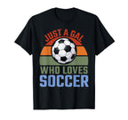 Just Gal Who Loves Soccer Soccer T-Shirt - Casual Everyday Wear Unisex