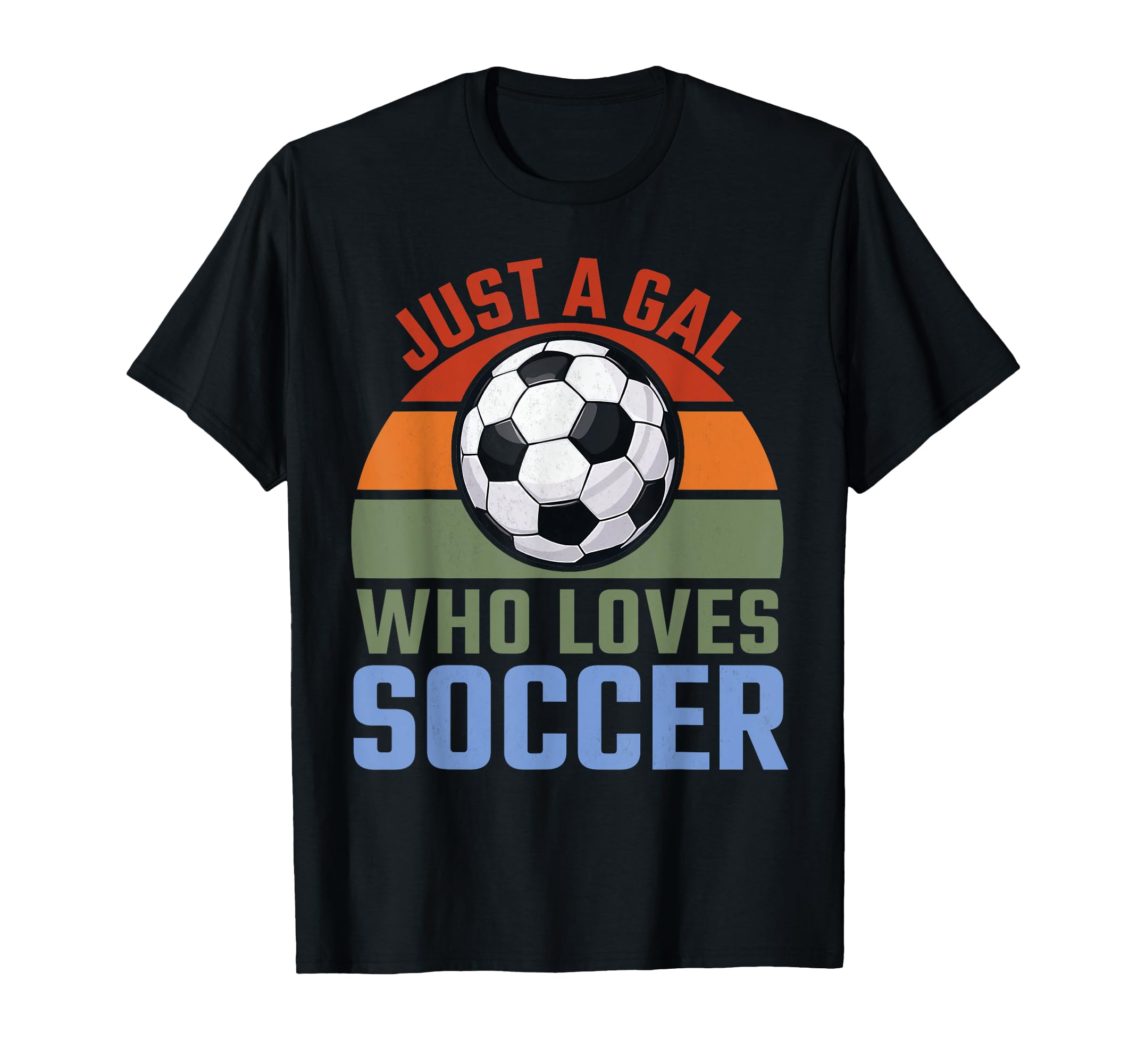 Just Gal Who Loves Soccer Soccer T-Shirt - Casual Everyday Wear Unisex