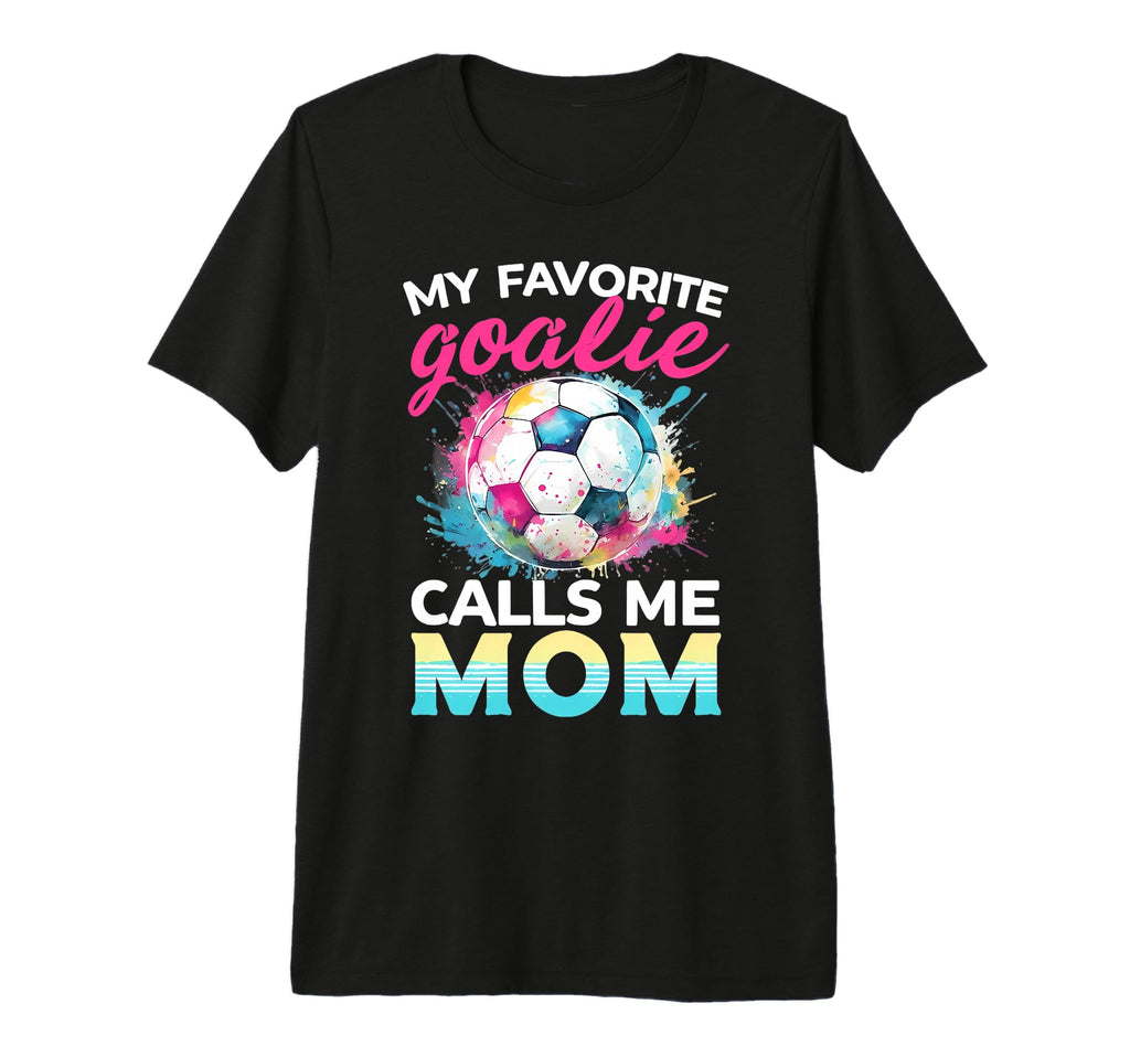 My Favorite Goalie Calls Me Mom Soccer T-Shirt - Novelty Apparel Men Women