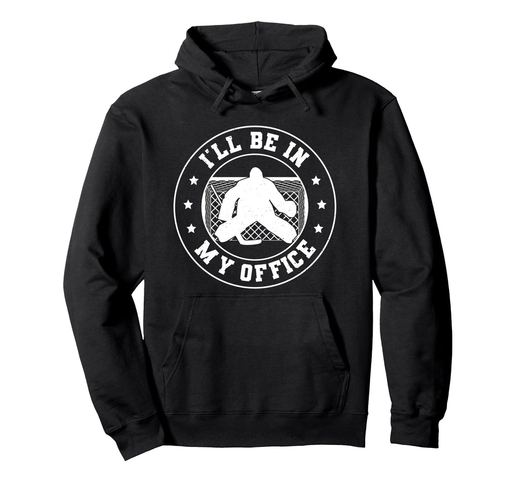 Hockey Goalie Be My Office Funny Ice Hoodie - Unique Graphic Men Women