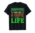Soccer Is Not Just Game Its Life T-Shirt - Fun Novelty Design for Adults