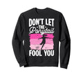 Dont Let Ponytail Fool You Sweatshirt - Casual Everyday Wear for Adults