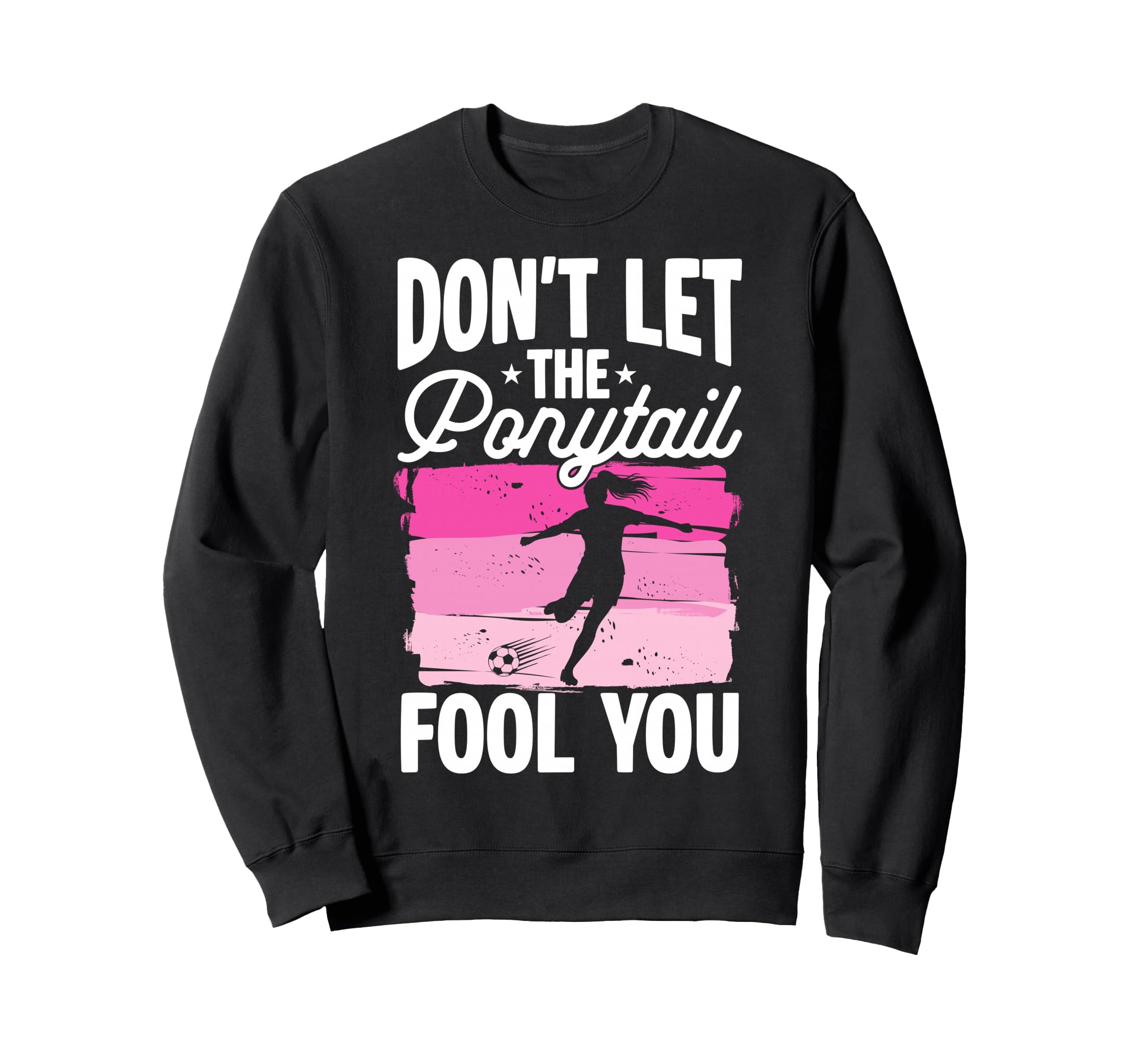 Dont Let Ponytail Fool You Sweatshirt - Casual Everyday Wear for Adults