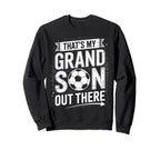 Thats My Grandson Out There Soccer Sweatshirt - Novelty Apparel Unisex