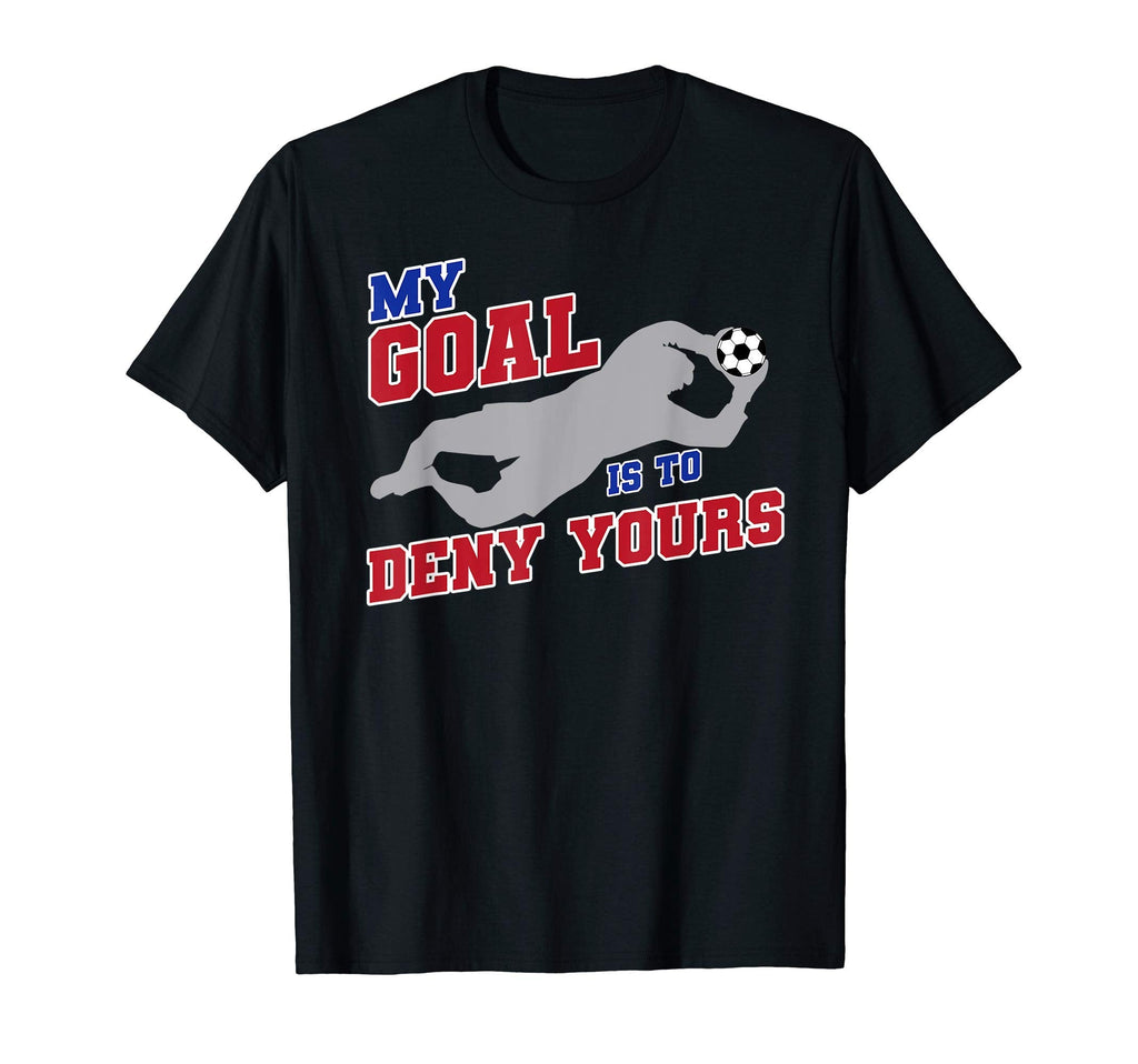 My Goal Is To Deny Yours Funny Soccer T-Shirt - Graphic Print Unisex