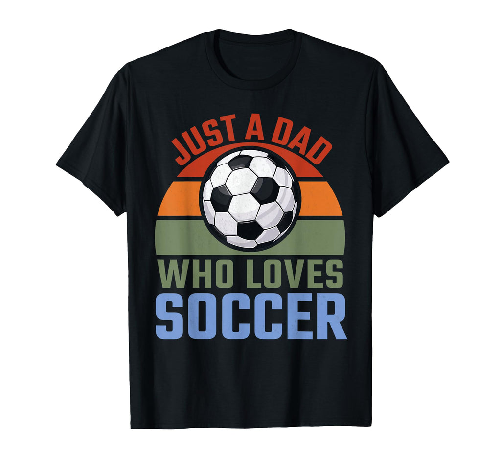 Just Dad Who Loves Soccer Soccer T-Shirt - Custom Art Print Men Women