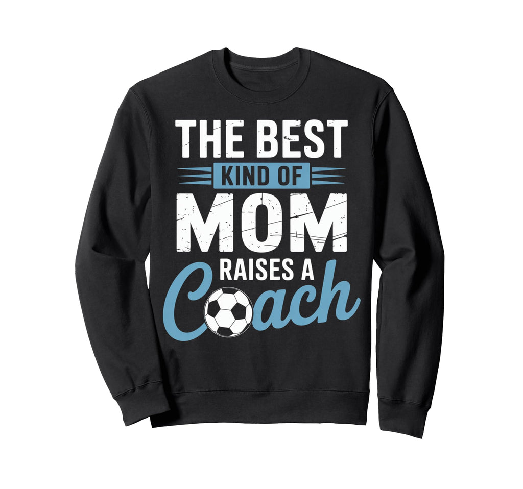 Best Kind Mom Raises Soccer Coach Funny Sweatshirt - Graphic Print Unisex