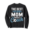 Best Kind Mom Raises Soccer Coach Funny Sweatshirt - Graphic Print Unisex