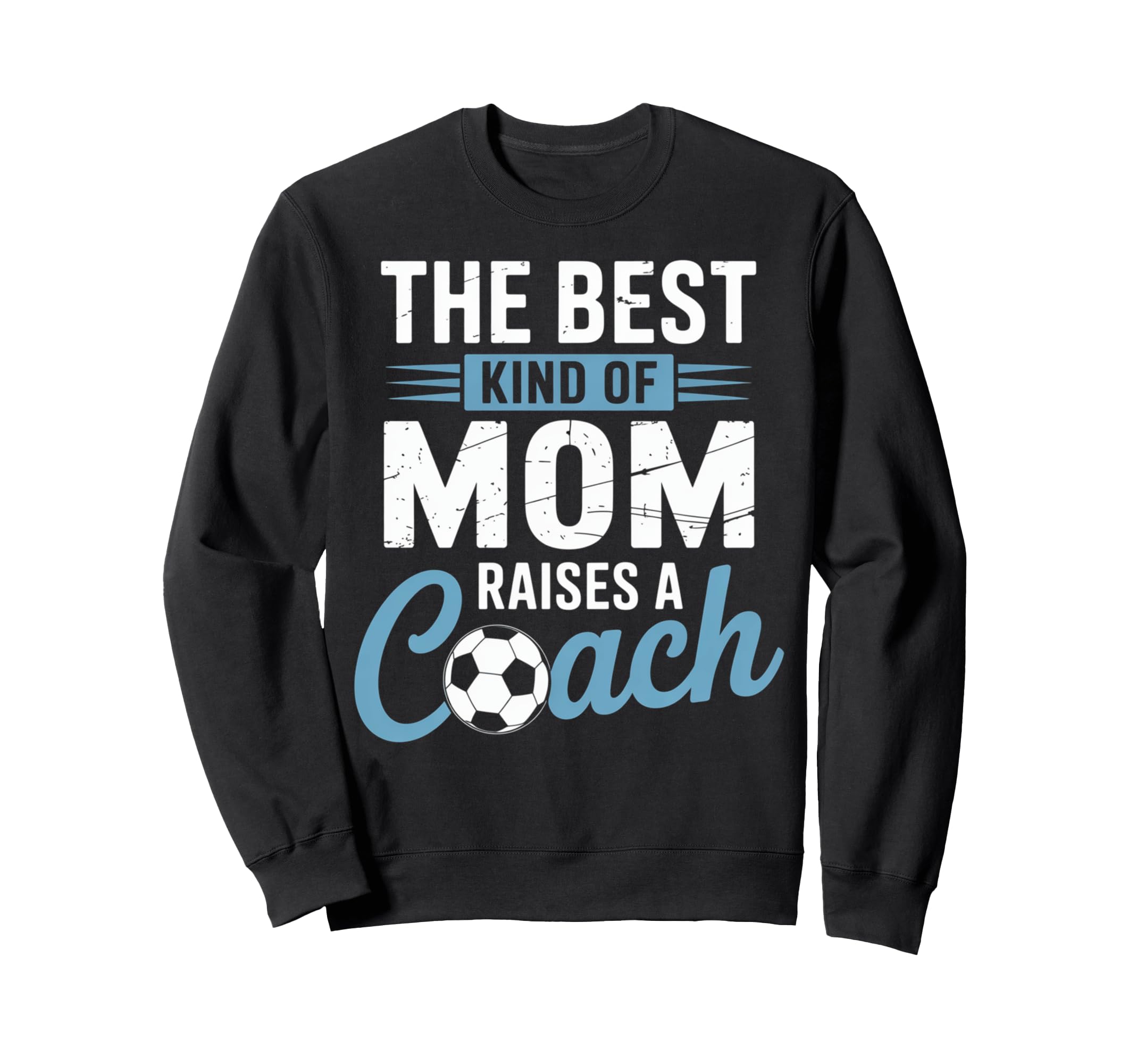 Best Kind Mom Raises Soccer Coach Funny Sweatshirt - Graphic Print Unisex