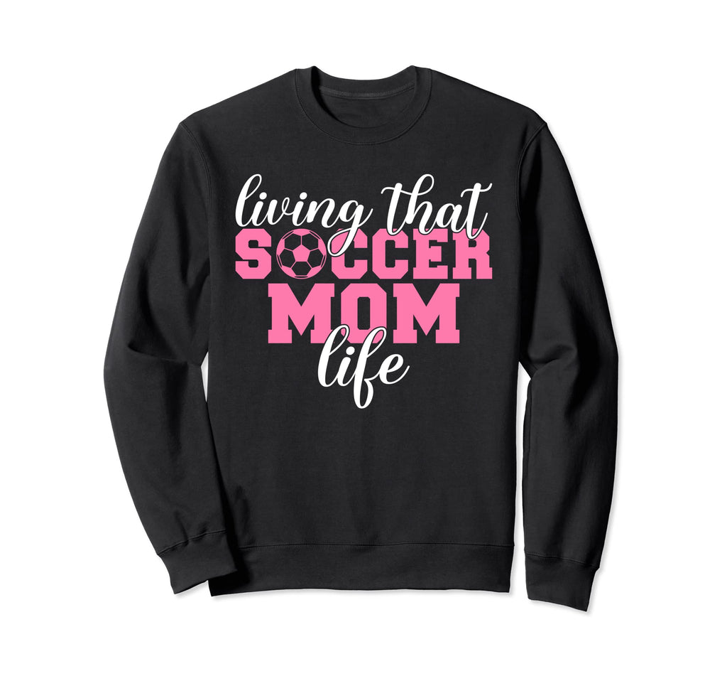 Living That Soccer Mom Life Soccer Sweatshirt - Custom Art Print Men Women