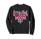 Living That Soccer Mom Life Soccer Sweatshirt - Custom Art Print Men Women