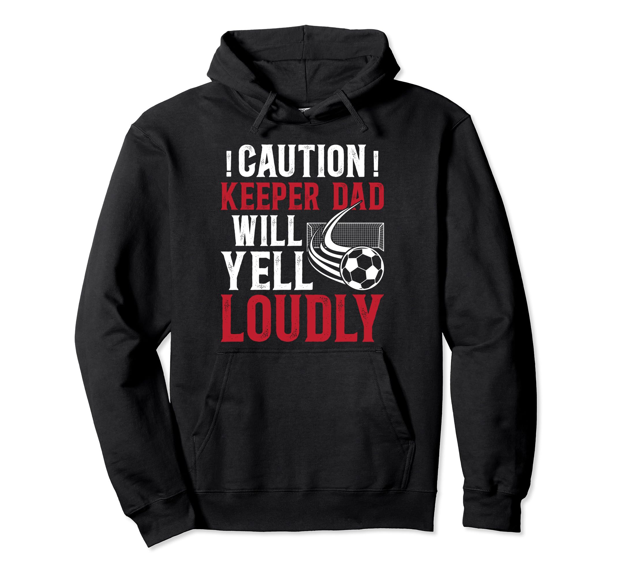 Soccer Keeper Dad Will Yell Loudly Hoodie - Novelty Apparel for Adults