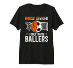 Mens House Divided I Only Raise Ballers T-Shirt - Trendy Graphic Unisex