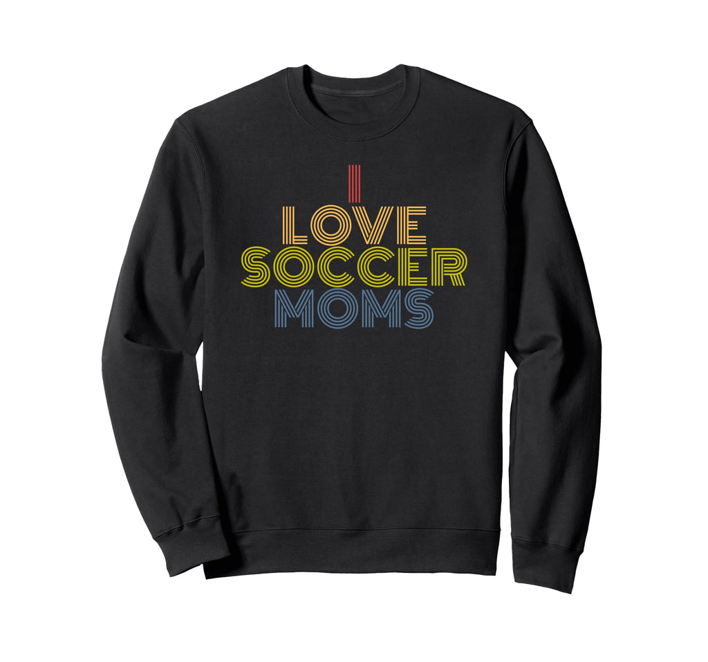 I Love Soccer Moms 70S Sweatshirt - Casual Everyday Wear Men Women