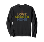 I Love Soccer Moms 70S Sweatshirt - Casual Everyday Wear Men Women
