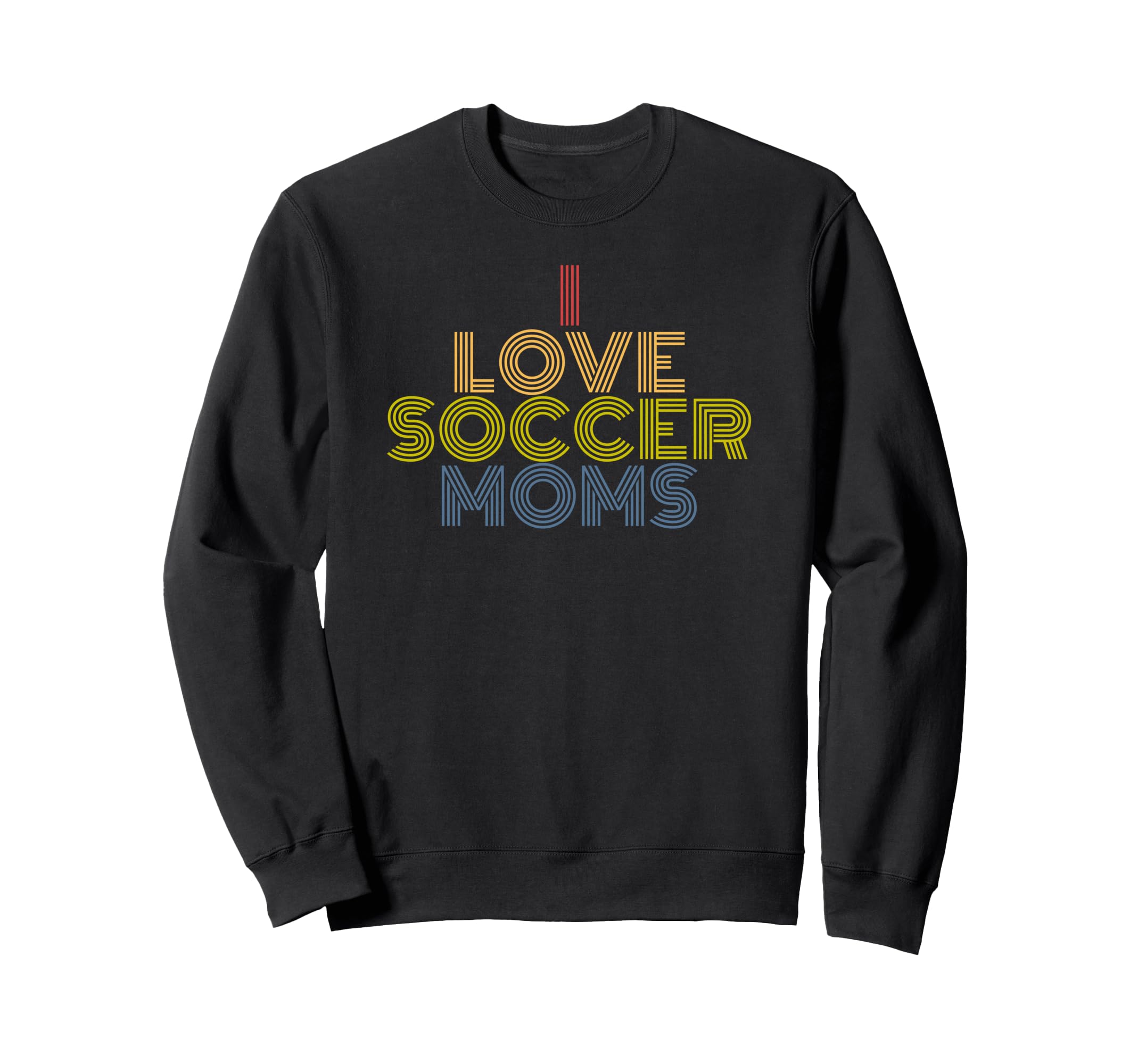 I Love Soccer Moms 70S Sweatshirt - Casual Everyday Wear Men Women