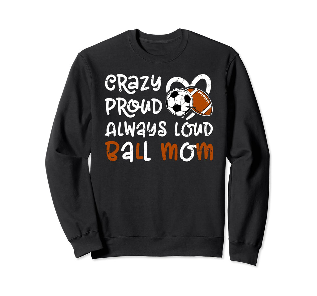 Crazy Proud Always Loud Ball Mom Sweatshirt - Minimalist Print Men Women