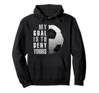 My Goal Is To Deny Yours Soccer Hoodie - Casual Everyday Wear for Adults
