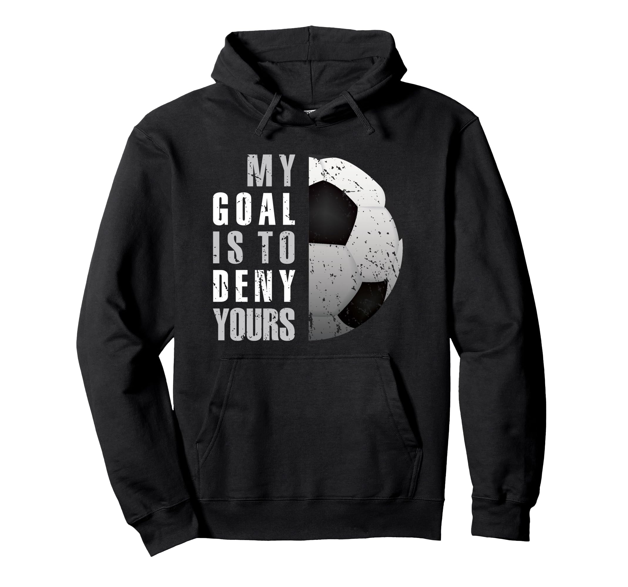 My Goal Is To Deny Yours Soccer Hoodie - Casual Everyday Wear for Adults