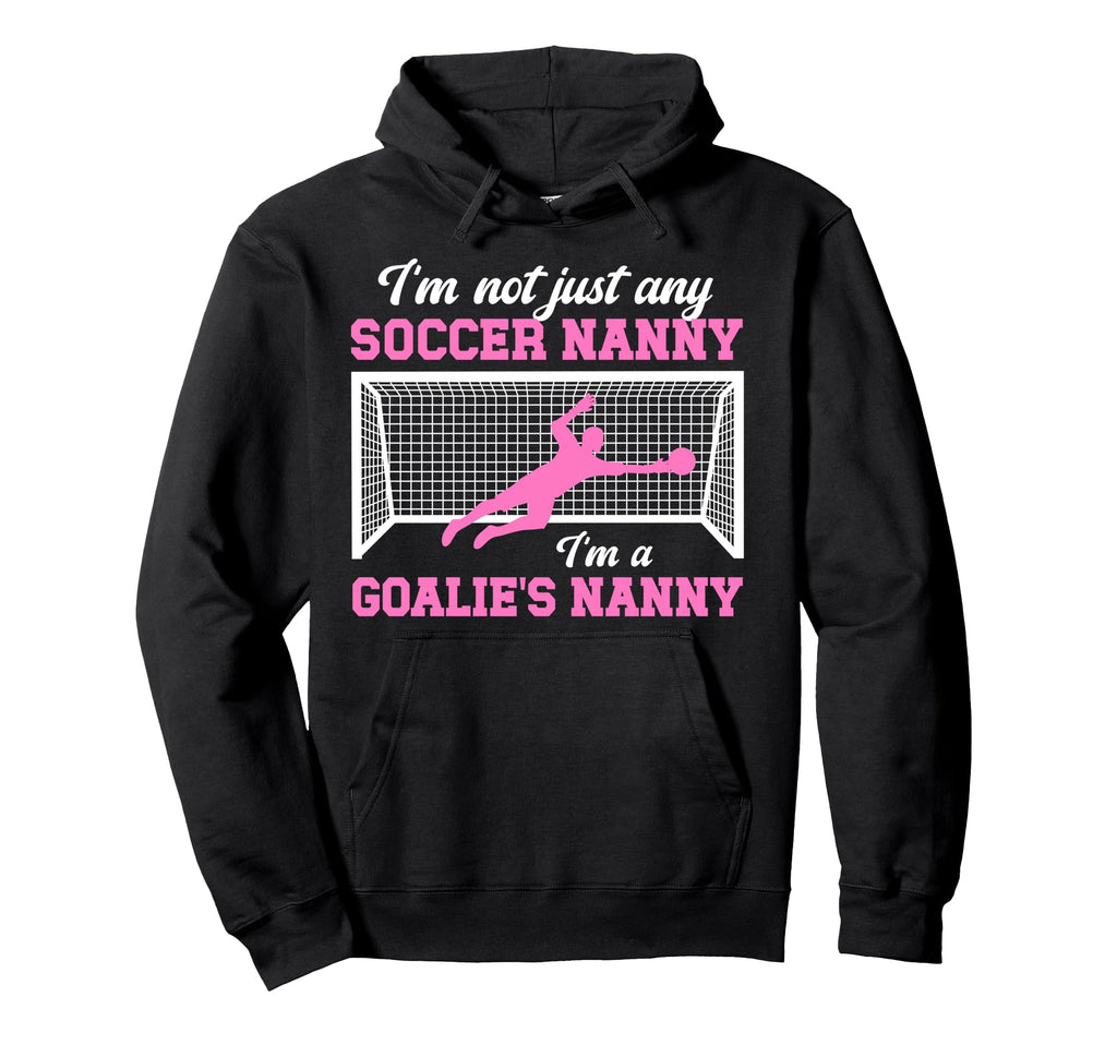 Im Soccer Goalie Nanny Soccer Keeper Hoodie - Trendy Graphic for Adults