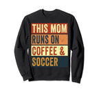 This Mom Runs Coffee And Soccer Mama Sweatshirt - Graphic Print Unisex