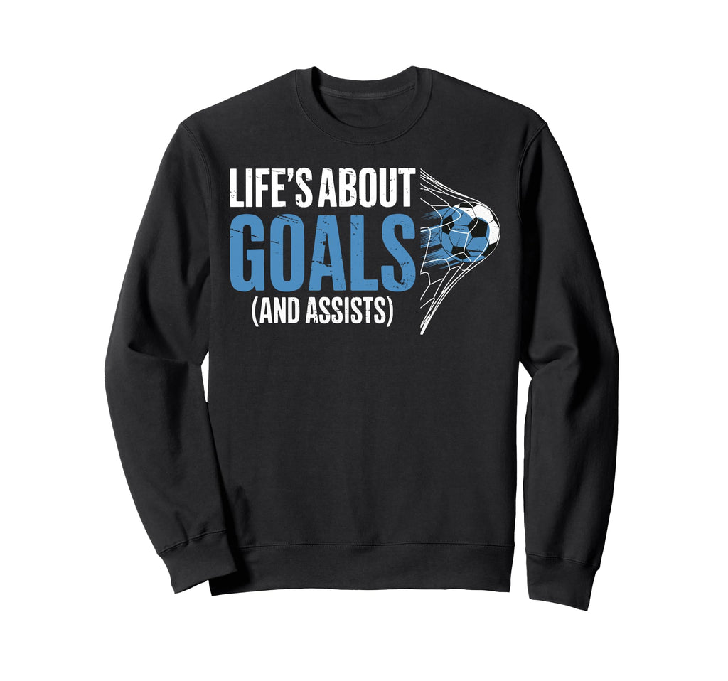 Lifes About Goals And Assists Funny Sweatshirt - Fun Novelty Design Unisex