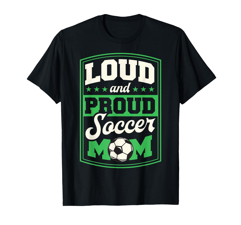 Loud And Proud Soccer Mom Soccer Mom T-Shirt - Novelty Apparel for Adults