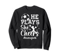 He Plays She Cheers Mom Both Cheer And Sweatshirt - Novelty Apparel Unisex