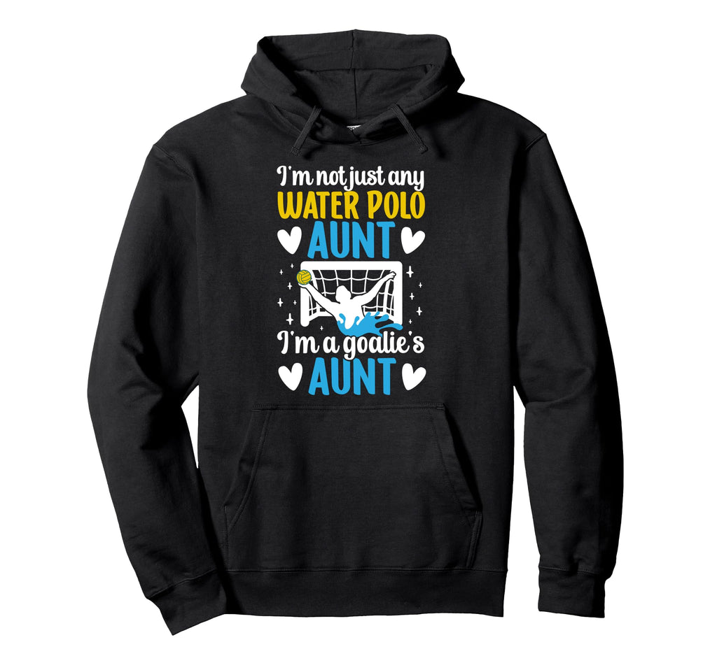 Im Water Polo Goalie Aunt Water Polo Hoodie - Novelty Apparel Unisex