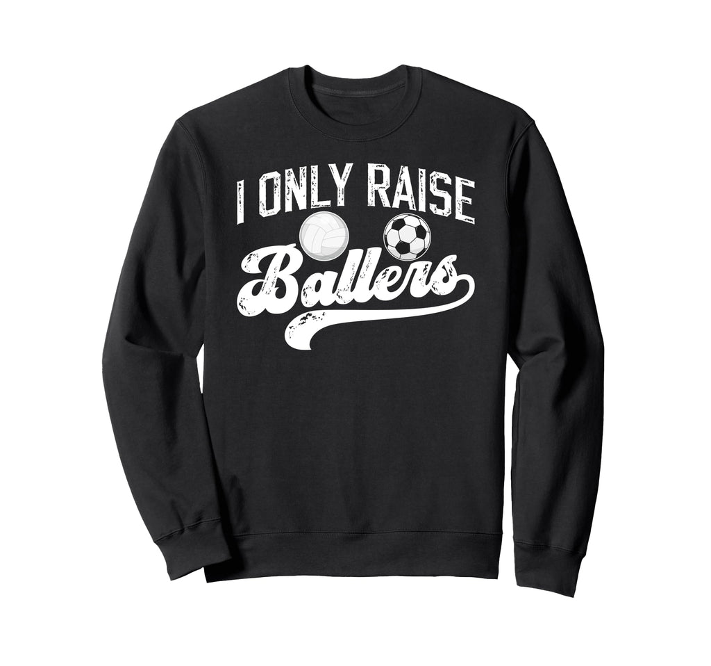 I Only Raise Ballers Soccer Volleyball Sweatshirt - Unique Graphic Unisex