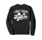 I Only Raise Ballers Soccer Volleyball Sweatshirt - Unique Graphic Unisex