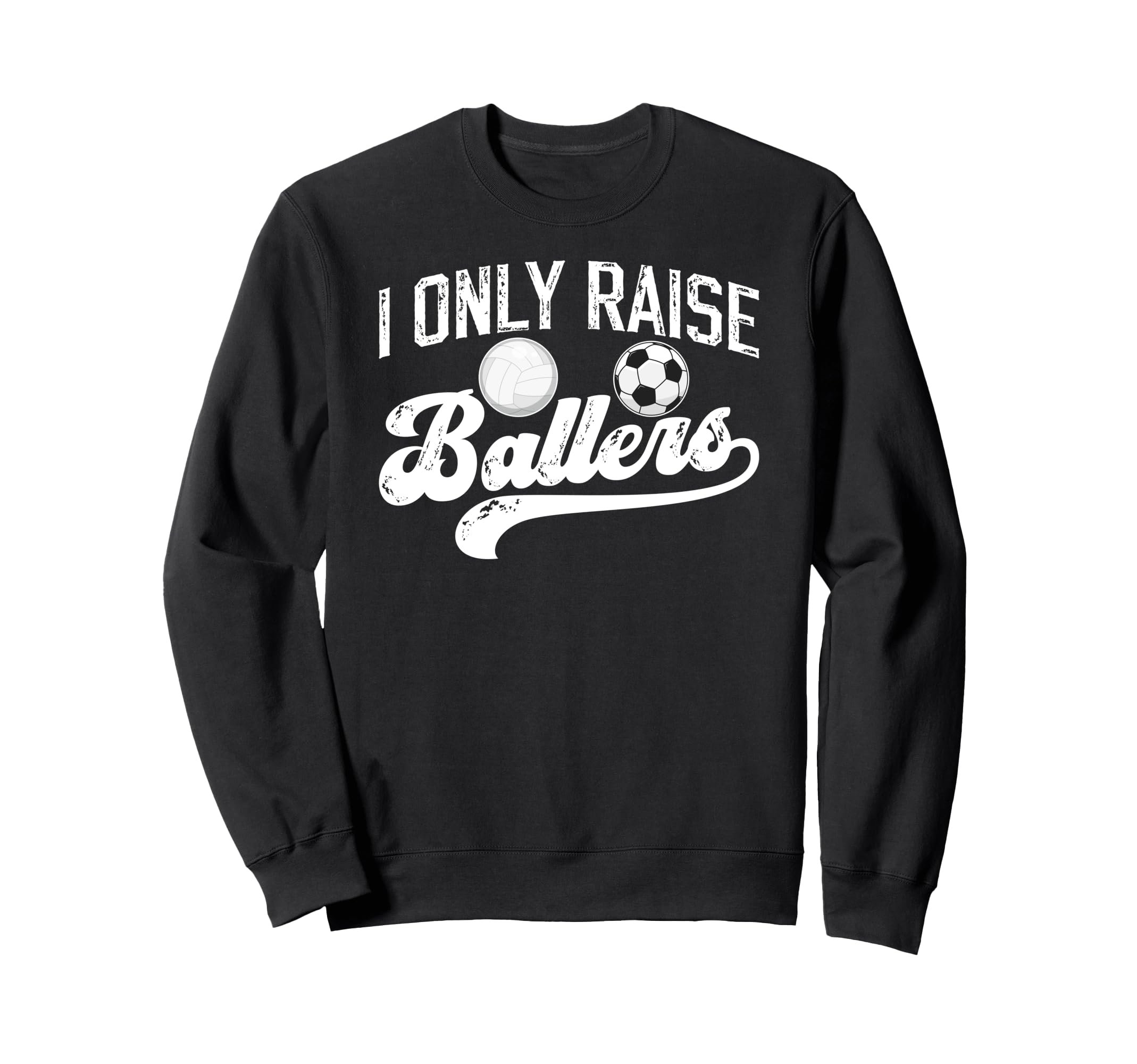 I Only Raise Ballers Soccer Volleyball Sweatshirt - Unique Graphic Unisex