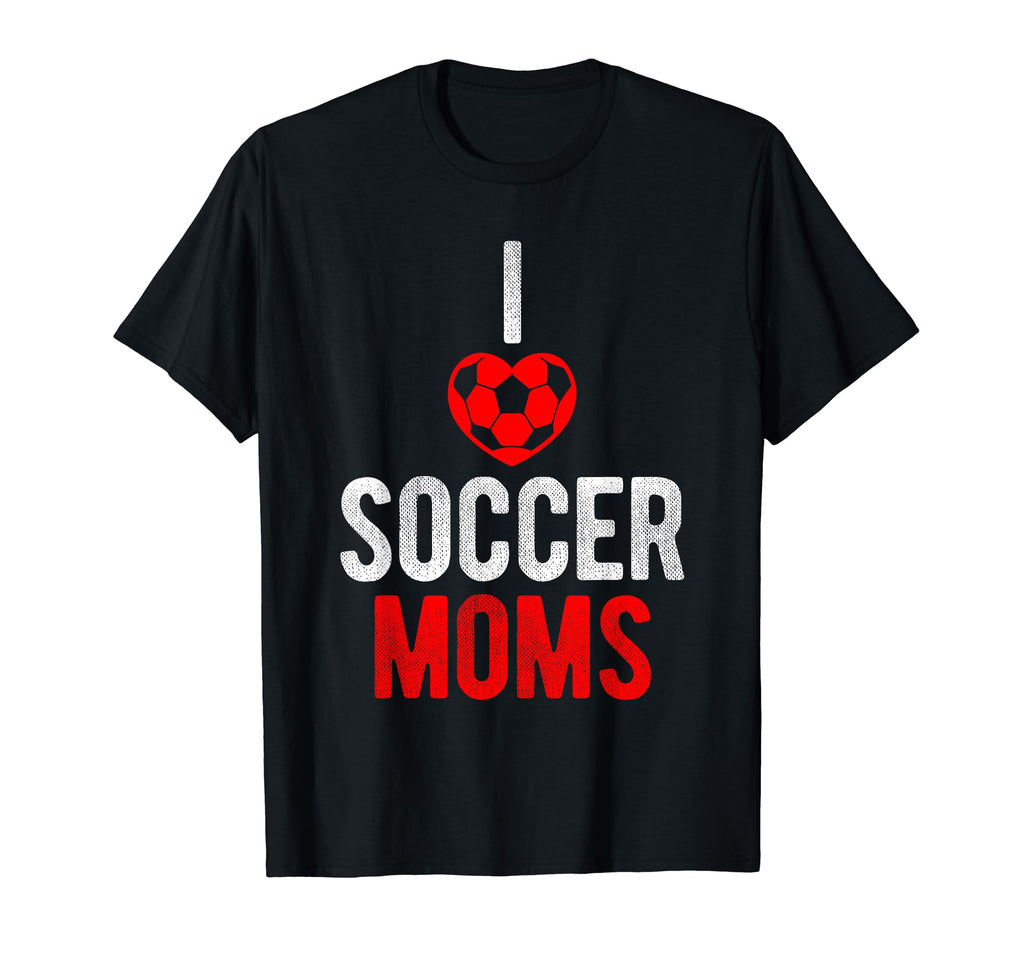 I Love Soccer Moms Soccer T-Shirt - Casual Everyday Wear for Adults