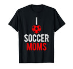 I Love Soccer Moms Soccer T-Shirt - Casual Everyday Wear for Adults
