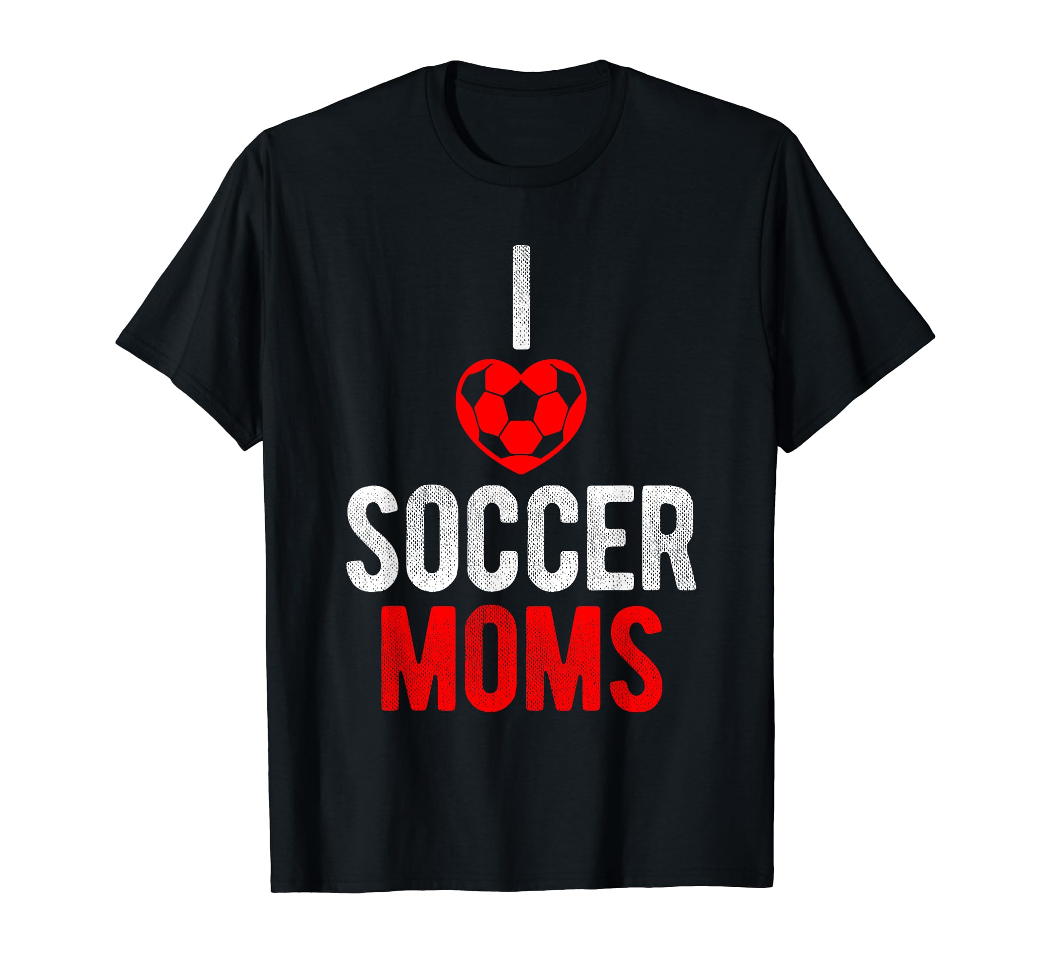 I Love Soccer Moms Soccer T-Shirt - Casual Everyday Wear for Adults