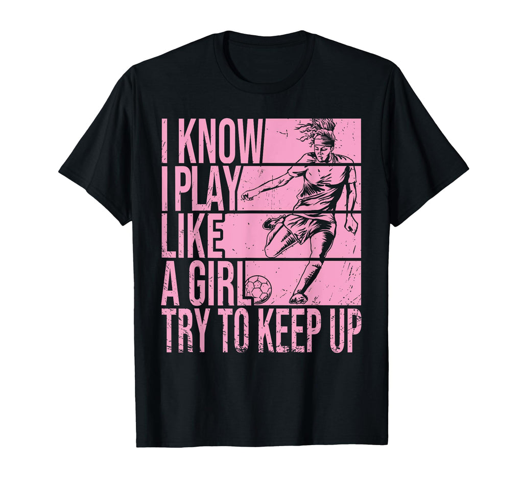 I Know I Play Like Try To Keep Up T-Shirt - Casual Everyday Wear Men Women