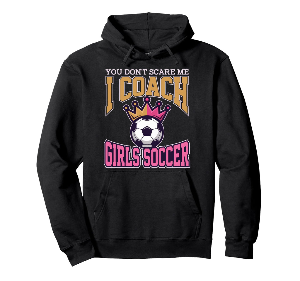 Best Coaches Gift You Dont Scare Me I Coach Hoodie - Unique Graphic Unisex