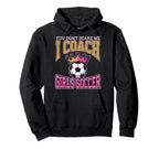 Best Coaches Gift You Dont Scare Me I Coach Hoodie - Unique Graphic Unisex